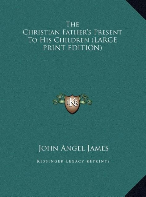The Christian Fathers Present To His Children (LARGE PRINT EDITION)