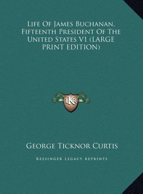 Life Of James Buchanan, Fifteenth President Of The United States V1 (LARGE PRINT EDITION)