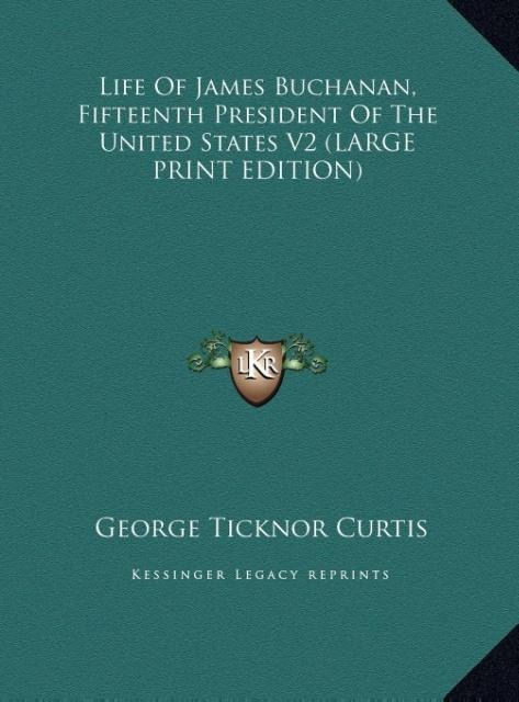 Life Of James Buchanan, Fifteenth President Of The United States V2 (LARGE PRINT EDITION)
