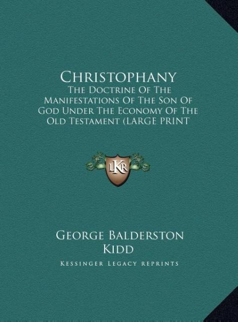 Christophany: The Doctrine Of The Manifestations Of The Son Of God Under The Economy Of The Old Testament (LARGE PRINT EDITION)