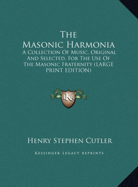 The Masonic Harmonia: A Collection Of Music, Original And Selected, For The Use Of The Masonic Fraternity (LARGE PRINT EDITION)
