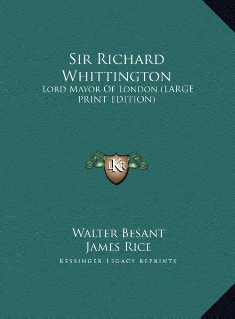 Sir Richard Whittington: Lord Mayor Of London (LARGE PRINT EDITION)