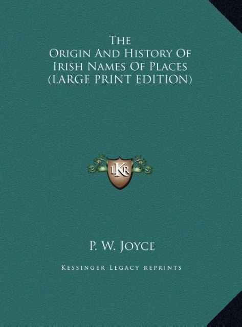 The Origin And History Of Irish Names Of Places (LARGE PRINT EDITION)