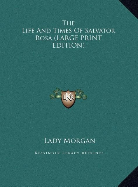 The Life And Times Of Salvator Rosa (LARGE PRINT EDITION)