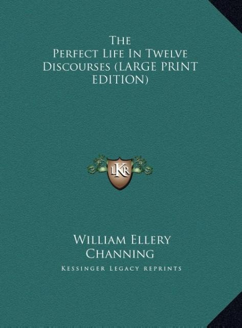 The Perfect Life In Twelve Discourses (LARGE PRINT EDITION)