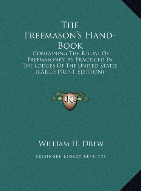 The Freemasons Hand-Book: Containing The Ritual Of Freemasonry, As Practiced In The Lodges Of The United States (LARGE PRINT EDITION)