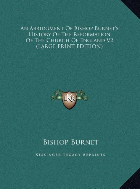 An Abridgment Of Bishop Burnets History Of The Reformation Of The Church Of England V2 (LARGE PRINT EDITION)