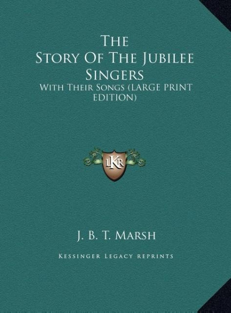 The Story Of The Jubilee Singers: With Their Songs (LARGE PRINT EDITION)