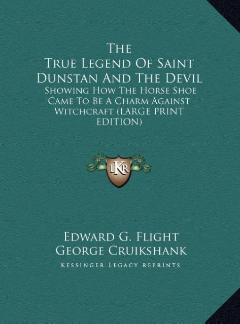 The True Legend Of Saint Dunstan And The Devil: Showing How The Horse Shoe Came To Be A Charm Against Witchcraft (LARGE PRINT EDITION)