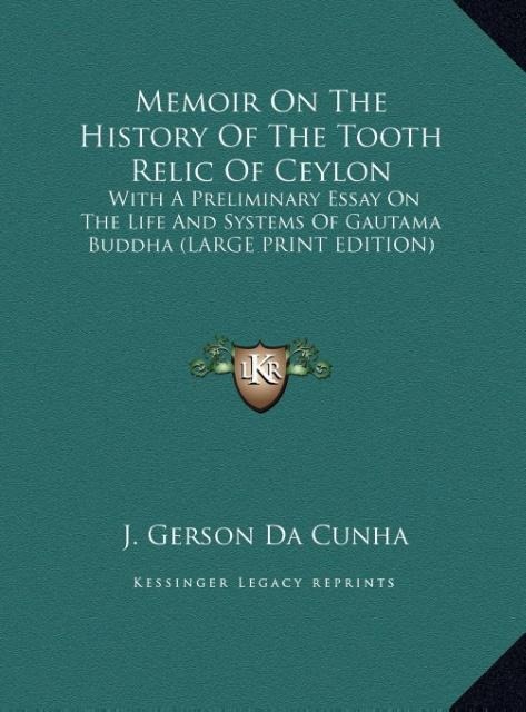 Memoir On The History Of The Tooth Relic Of Ceylon: With A Preliminary Essay On The Life And Systems Of Gautama Buddha (LARGE PRINT EDITION)