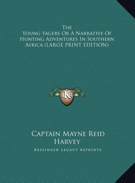 The Young Yagers Or A Narrative Of Hunting Adventures In Southern Africa (LARGE PRINT EDITION)