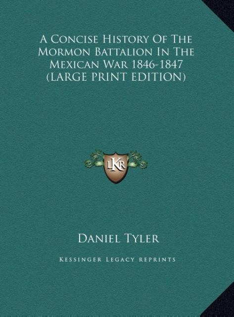 A Concise History Of The Mormon Battalion In The Mexican War 1846-1847 (LARGE PRINT EDITION)