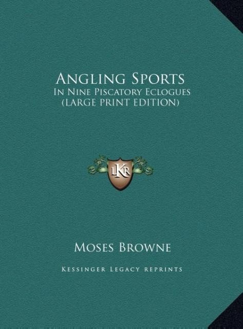 Angling Sports: In Nine Piscatory Eclogues (LARGE PRINT EDITION)