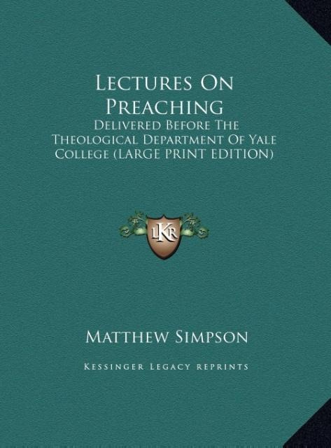 Lectures On Preaching: Delivered Before The Theological Department Of Yale College (LARGE PRINT EDITION)