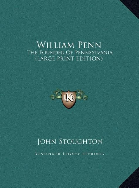 William Penn: The Founder Of Pennsylvania (LARGE PRINT EDITION)