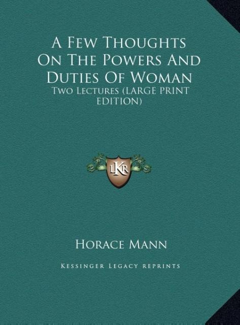 A Few Thoughts On The Powers And Duties Of Woman: Two Lectures (LARGE PRINT EDITION)