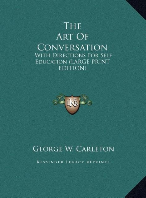 The Art Of Conversation: With Directions For Self Education (LARGE PRINT EDITION)