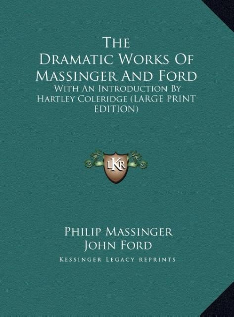The Dramatic Works Of Massinger And Ford: With An Introduction By Hartley Coleridge (LARGE PRINT EDITION)
