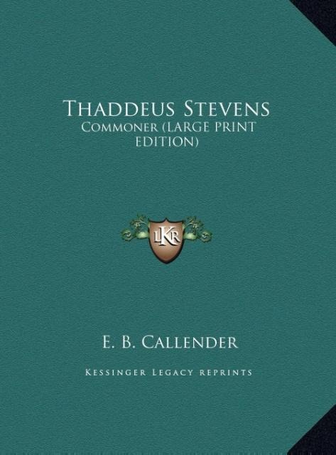 Thaddeus Stevens: Commoner (LARGE PRINT EDITION)