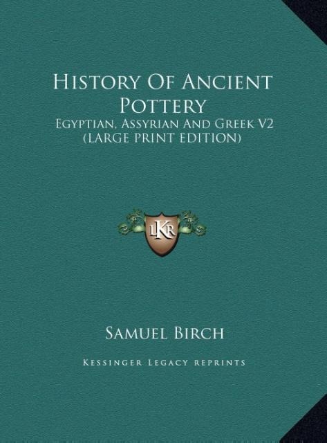 History Of Ancient Pottery: Egyptian, Assyrian And Greek V2 (LARGE PRINT EDITION)
