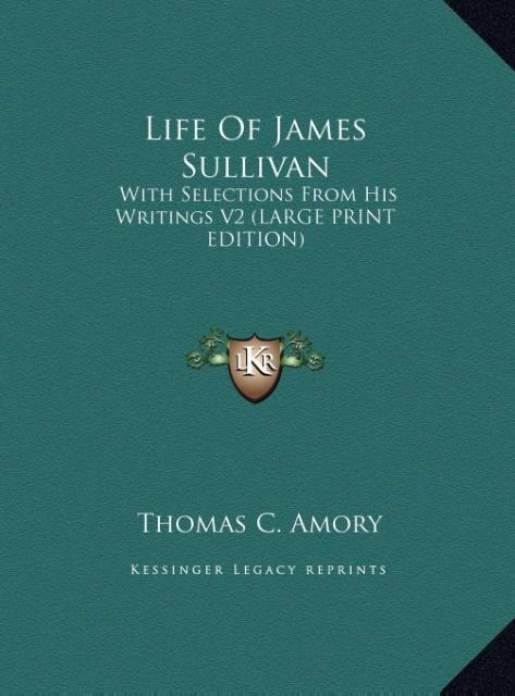 Life Of James Sullivan: With Selections From His Writings V2 (LARGE PRINT EDITION)
