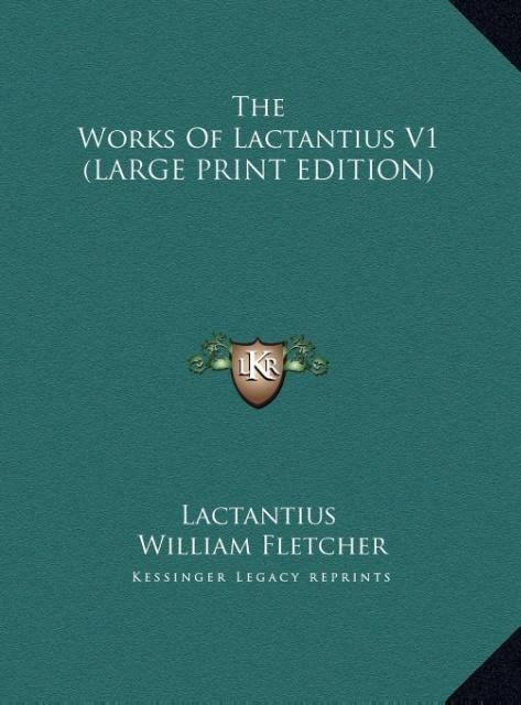 The Works Of Lactantius V1 (LARGE PRINT EDITION)