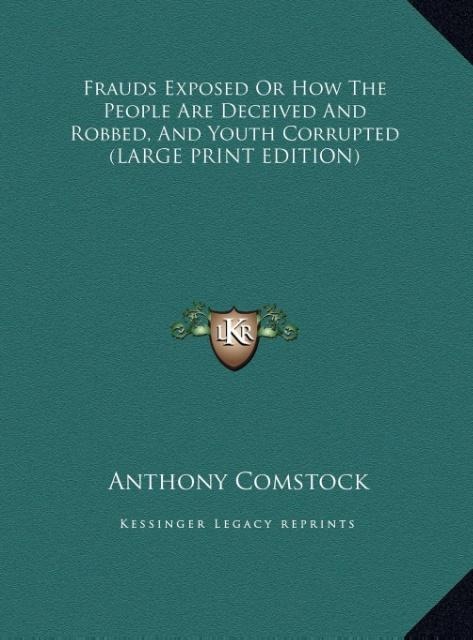 Frauds Exposed Or How The People Are Deceived And Robbed, And Youth Corrupted (LARGE PRINT EDITION)