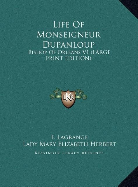 Life Of Monseigneur Dupanloup: Bishop Of Orleans V1 (LARGE PRINT EDITION)