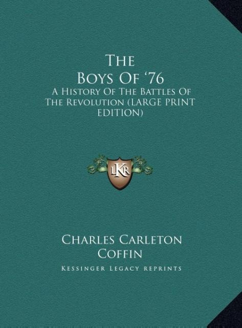 The Boys Of 76: A History Of The Battles Of The Revolution (LARGE PRINT EDITION)