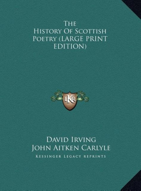 The History Of Scottish Poetry (LARGE PRINT EDITION)