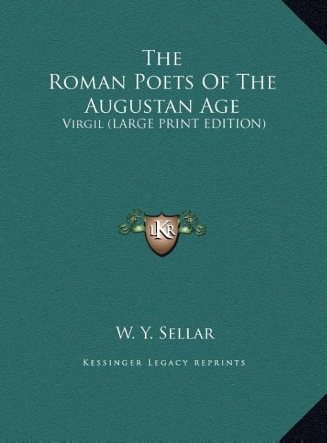 The Roman Poets Of The Augustan Age: Virgil (LARGE PRINT EDITION)