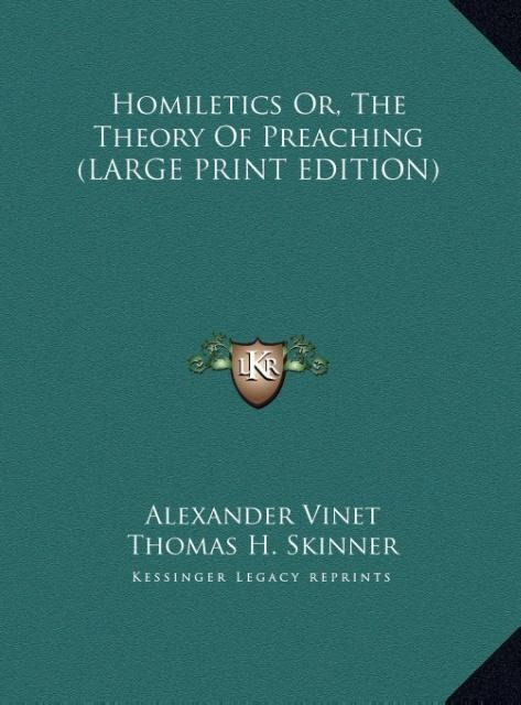 Homiletics Or, The Theory Of Preaching (LARGE PRINT EDITION)