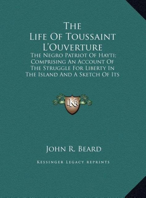 The Life Of Toussaint LOuverture: The Negro Patriot Of Hayti; Comprising An Account Of The Struggle For Liberty In The Island And A Sketch Of Its History To The Present Period (LARGE PRINT EDITION)