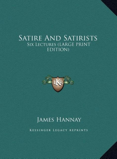 Satire And Satirists: Six Lectures (LARGE PRINT EDITION)