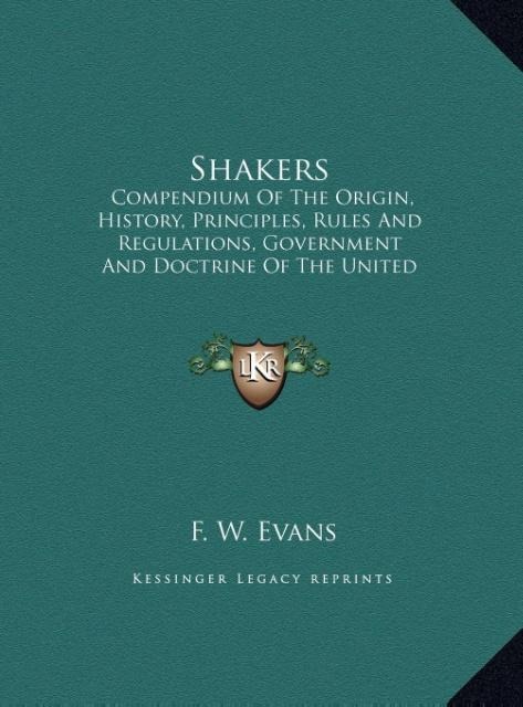 Shakers: Compendium Of The Origin, History, Principles, Rules And Regulations, Government And Doctrine Of The United Society Of Believers In Christs Second Appearing (LARGE PRINT EDITION)