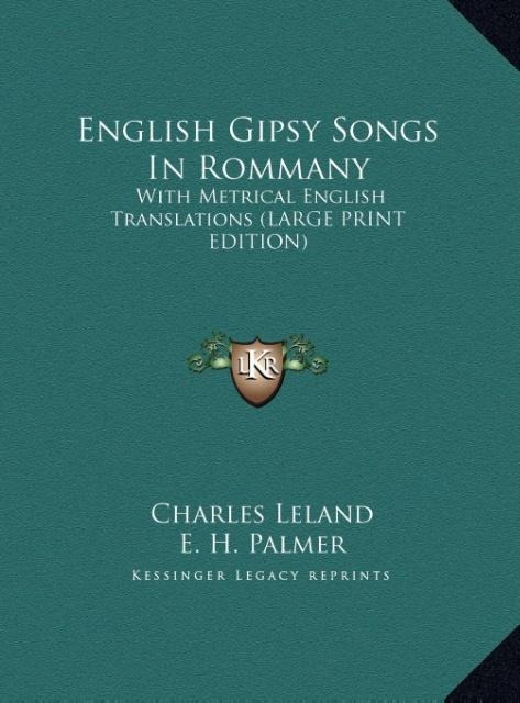 English Gipsy Songs In Rommany: With Metrical English Translations (LARGE PRINT EDITION)