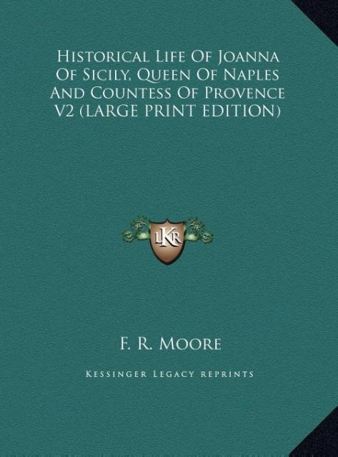 Historical Life Of Joanna Of Sicily, Queen Of Naples And Countess Of Provence V2 (LARGE PRINT EDITION)