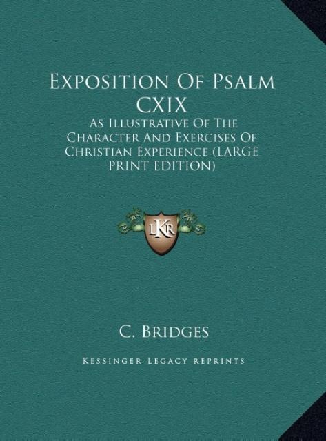 Exposition Of Psalm CXIX: As Illustrative Of The Character And Exercises Of Christian Experience (LARGE PRINT EDITION)