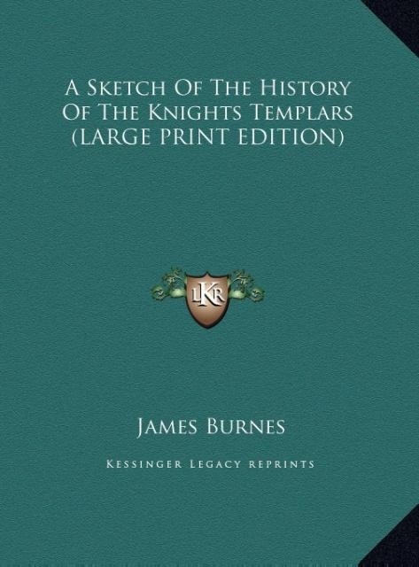 A Sketch Of The History Of The Knights Templars (LARGE PRINT EDITION)