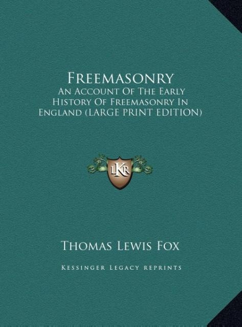 Freemasonry: An Account Of The Early History Of Freemasonry In England (LARGE PRINT EDITION)