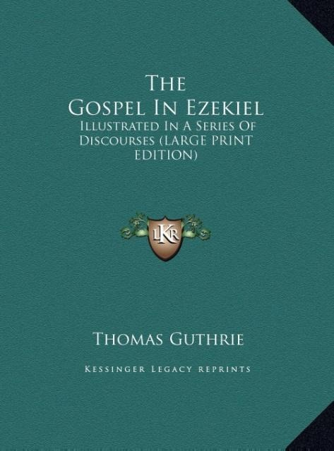 The Gospel In Ezekiel: Illustrated In A Series Of Discourses (LARGE PRINT EDITION)