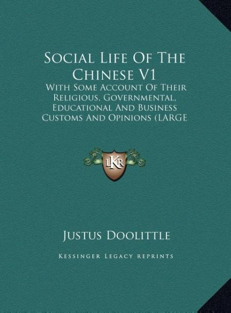 Social Life Of The Chinese V1: With Some Account Of Their Religious, Governmental, Educational And Business Customs And Opinions (LARGE PRINT EDITION)
