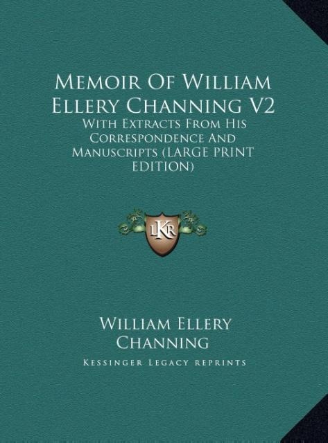 Memoir Of William Ellery Channing V2: With Extracts From His Correspondence And Manuscripts (LARGE PRINT EDITION)