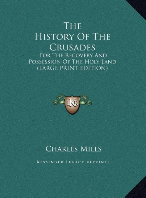 The History Of The Crusades: For The Recovery And Possession Of The Holy Land (LARGE PRINT EDITION)