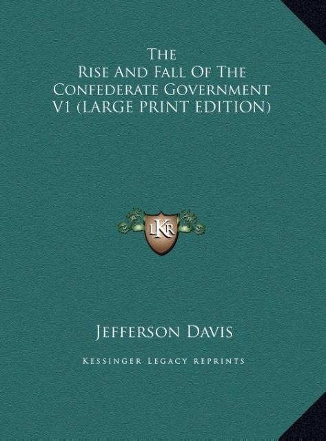 The Rise And Fall Of The Confederate Government V1 (LARGE PRINT EDITION)