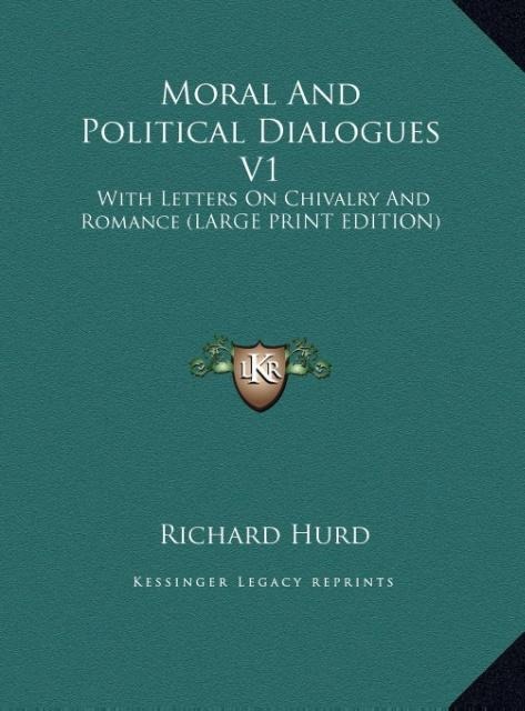 Moral And Political Dialogues V1: With Letters On Chivalry And Romance (LARGE PRINT EDITION)