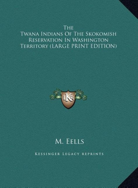 The Twana Indians Of The Skokomish Reservation In Washington Territory (LARGE PRINT EDITION)