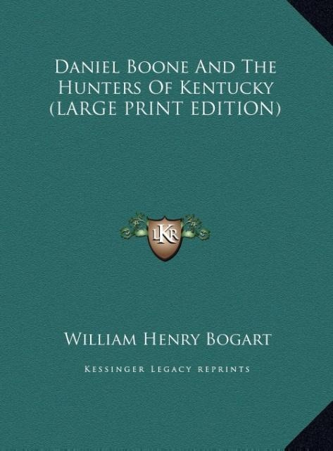 Daniel Boone And The Hunters Of Kentucky (LARGE PRINT EDITION)