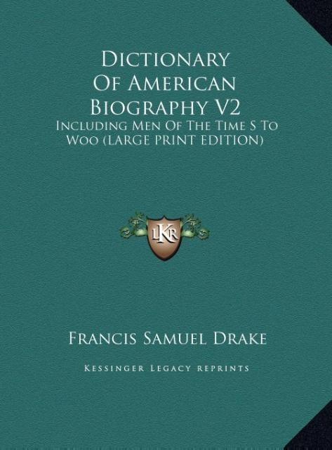 Dictionary Of American Biography V2: Including Men Of The Time S To Woo (LARGE PRINT EDITION)