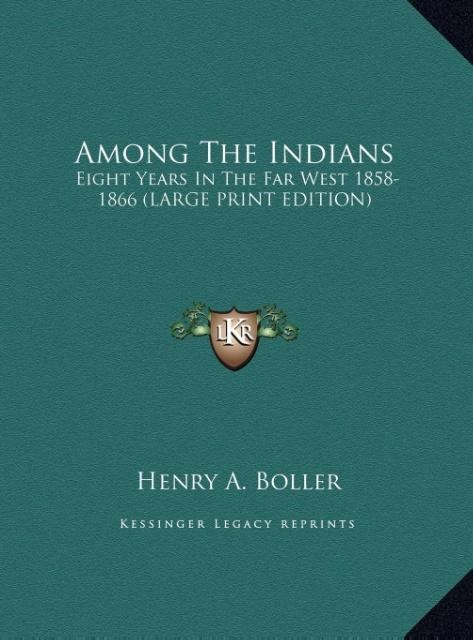 Among The Indians: Eight Years In The Far West 1858-1866 (LARGE PRINT EDITION)
